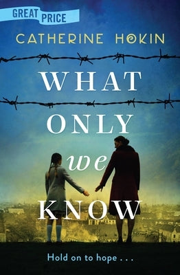 What Only We Know by Hokin, Catherine