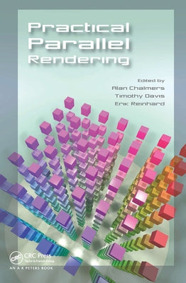 Practical Parallel Rendering by Chalmers, Alan