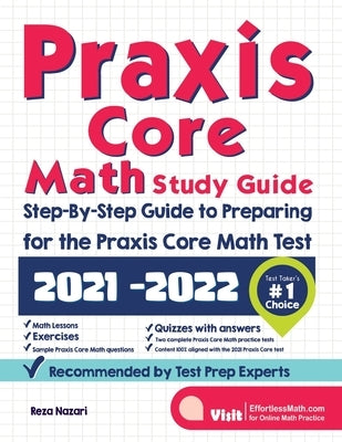Praxis Core Math Study Guide: Step-By-Step Guide to Preparing for the Praxis Math Test by Nazari, Reza