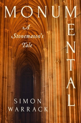 Monumental: A Stonemason's Tale by Warrack, Simon