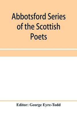 Abbotsford Series of the Scottish Poets; Early Scottish poetry: Thomas the rhymer; John Barbour; Androw of Wyntoun; Henry the minstrel by Eyre-Todd, George