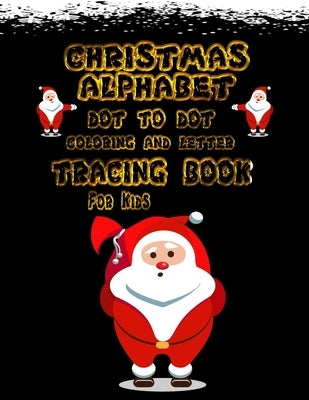 Christmas Alphabet Dot to Dot: Coloring And letters tracing for kids, Preschool and kindergarten. by Education, Mb