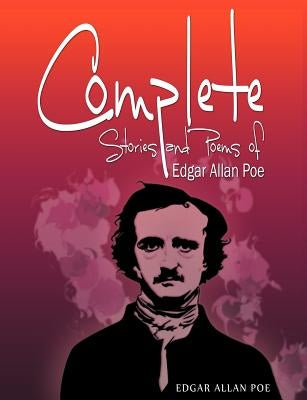 Complete Stories and Poems of Edgar Allan Poe by Poe, Edgar Allan