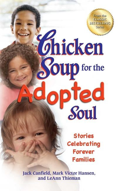 Chicken Soup for the Adopted Soul: Stories Celebrating Forever Families by Canfield, Jack