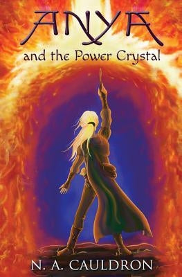 Anya and the Power Crystal by Cauldron, N. a.