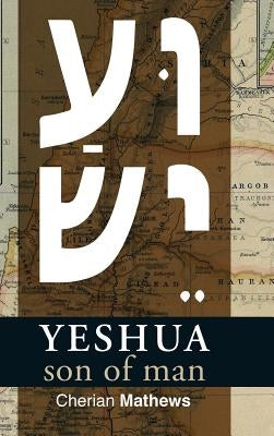 Yeshua, Son of Man by Mathews, Cherian