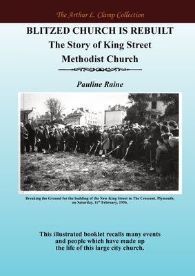 Blitzed Church is Rebuilt: The Story of King Street Methodist Church by Raine, Pauline