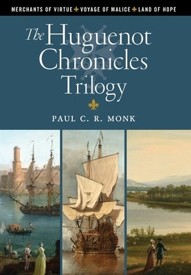 The Huguenot Chronicles Trilogy by Monk, Paul C. R.