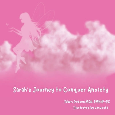Sarah's Journey to Conquering Anxiety by Dobson, Jabari