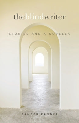 The Blind Writer: Stories and a Novella by Pandya, Sameer
