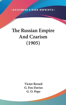 The Russian Empire And Czarism (1905) by Berard, Victor
