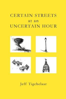 Certain Streets at an Uncertain Hour by Tigchelaar, Jeff