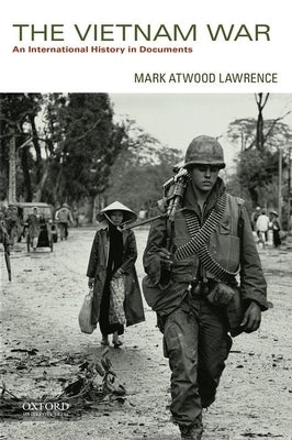The Vietnam War: An International History in Documents by Lawrence, Mark Atwood