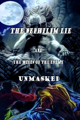 The Nephilim Lie and The Wiles of The Enemy Unmasked by Hattery, Christopher Russell