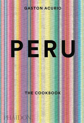 Peru, the Cookbook by Acurio, Gastón
