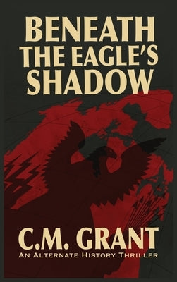 Beneath the Eagle's Shadow by Grant, C. M.