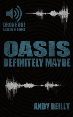 Oasis: Definitely Maybe: Here We Are But There We Were by Reilly, Andy