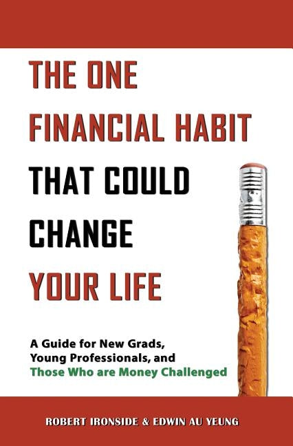The One Financial Habit That Could Change Your Life: A Guide for New Grads, Young Professionals, and Those Who Are Money Challenged by Ironside, Robert