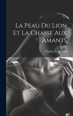 La Peau Du Lion Et La Chasse Aux Amants by De Bernard, Charles
