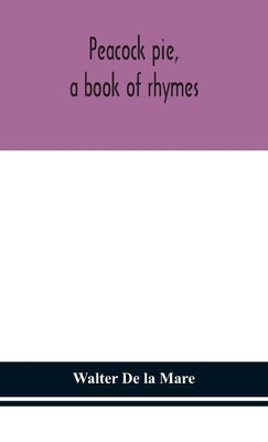 Peacock pie, a book of rhymes by De La Mare, Walter