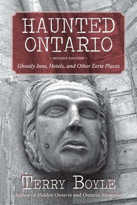 Haunted Ontario: Ghostly Inns, Hotels, and Other Eerie Places by Boyle, Terry
