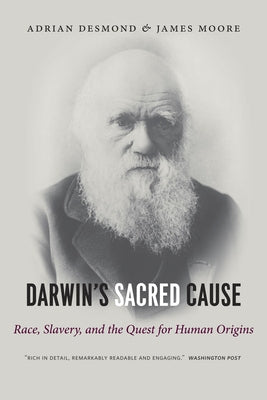 Darwin's Sacred Cause: Race, Slavery and the Quest for Human Origins by Desmond, Adrian