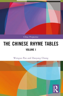 The Chinese Rhyme Tables: Volume I by Wenguo, Pan
