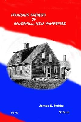 Founding Fathers of Haverhill New Hampshire by Hobbs, James E.