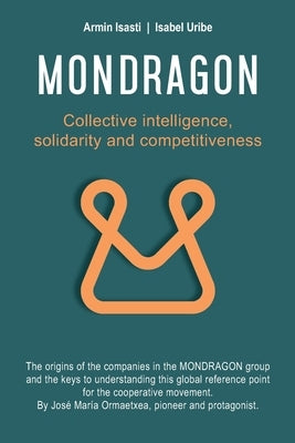 Mondragon: Collective Intelligence, Solidarity and Competitiveness by Uribe, Isabel