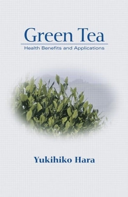 Green Tea: Health Benefits and Applications by Hara, Yukihiko