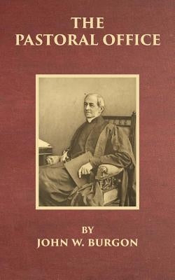 The Pastoral Office by Burgon, John W.