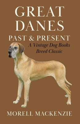 Great Danes: Past and Present (a Vintage Dog Books Breed Classic) by MacKenzie, Morell