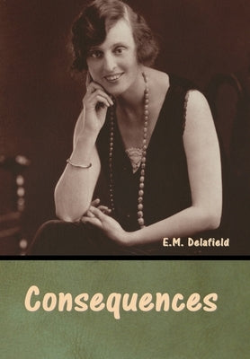 Consequences by Delafield, E. M.