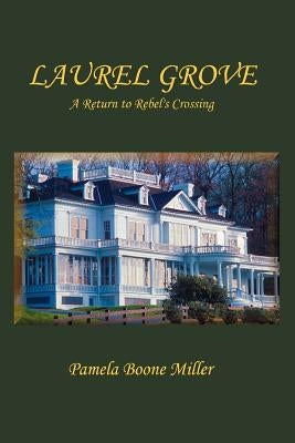 Laurel Grove: A Return to Rebel's Crossing by Miller, Pamela Boone