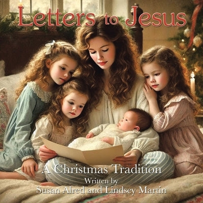 Letters to Jesus: A Christmas Tradition by Alred, Susan