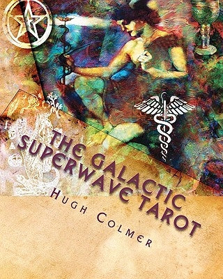 The Galactic Superwave Tarot: Escape from the Matrix for a Spiritual Awakening by Colmer, Hugh F.
