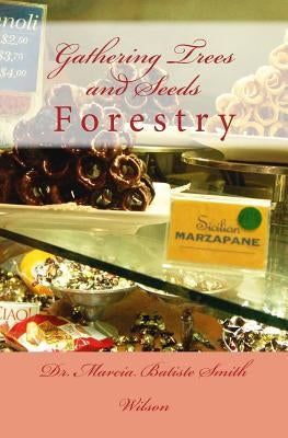 Gathering Trees and Seeds: Forestry by Wilson, Marcia Batiste Smith