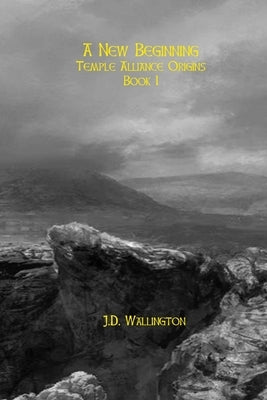 A New Beginning (Temple Alliance Origins, Book I) by Wallington, J. D.