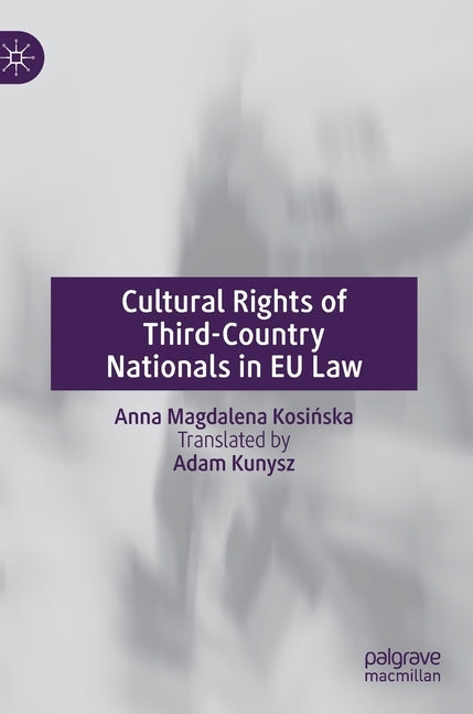 Cultural Rights of Third-Country Nationals in EU Law by Kosińska, Anna Magdalena