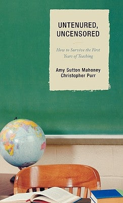 Untenured, Uncensored: How to Survive the First Years of Teaching by Mahoney, Amy Sutton