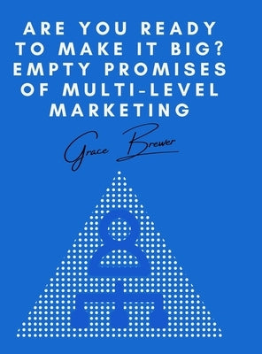 Are You Ready to Make it Big? Empty Promises of Multi-Level Marketing by Brewer, Grace