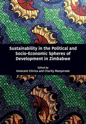 Sustainability in the Political and Socio-Economic Spheres of Development in Zimbabwe by Chirisa, Innocent