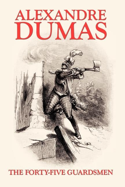 The Forty-Five Guardsmen by Dumas, Alexandre