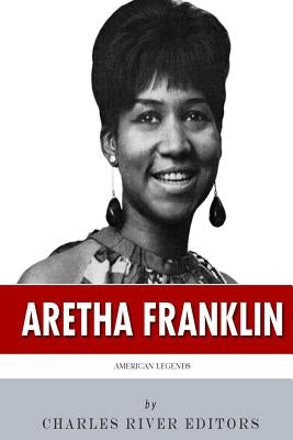 American Legends: The Life of Aretha Franklin by Charles River
