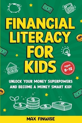Financial Literacy for Kids: Unlock Your Money Superpowers and Become a Money Smart Kid! by Finwise, Max
