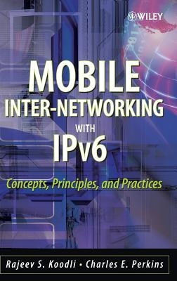 Mobile Inter-Networking with Ipv6: Concepts, Principles and Practices by Koodli, Rajeev S.