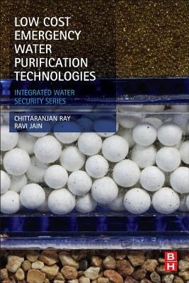 Low Cost Emergency Water Purification Technologies: Integrated Water Security Series by Ray, Chittaranjan