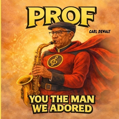 Prof: You the Man We Adored by Dewalt, Carl