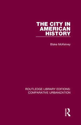 The City in American History by McKelvey, Blake