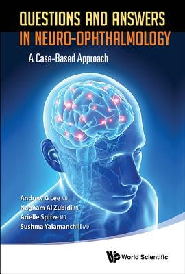 Questions and Answers in Neuro-Ophthalmology: A Case-Based Approach by Lee, Andrew G.